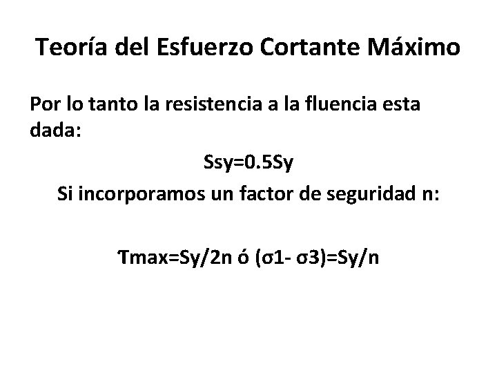 Teoría del Esfuerzo Cortante Máximo Por lo tanto la resistencia a la fluencia esta