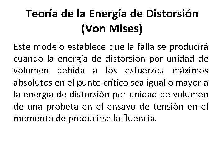 Teoría de la Energía de Distorsión (Von Mises) Este modelo establece que la falla