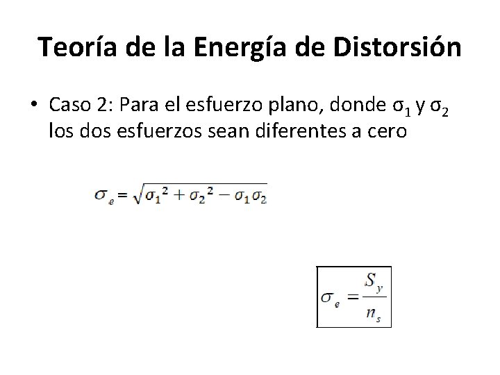 Teoría de la Energía de Distorsión • Caso 2: Para el esfuerzo plano, donde