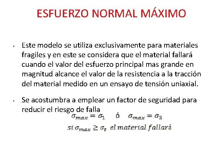 ESFUERZO NORMAL MÁXIMO • • Este modelo se utiliza exclusivamente para materiales fragiles y