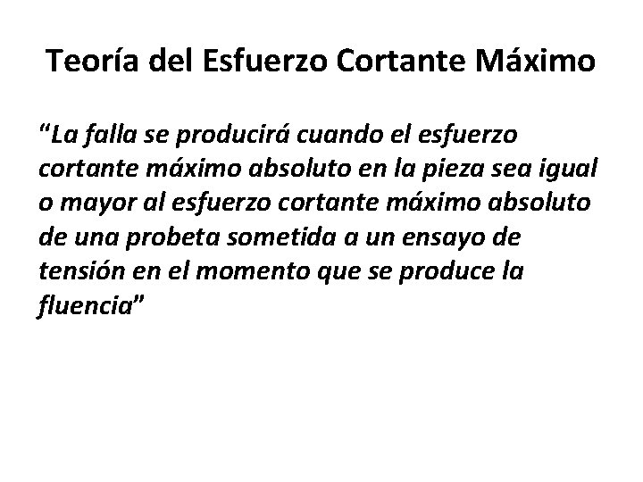 Teoría del Esfuerzo Cortante Máximo “La falla se producirá cuando el esfuerzo cortante máximo