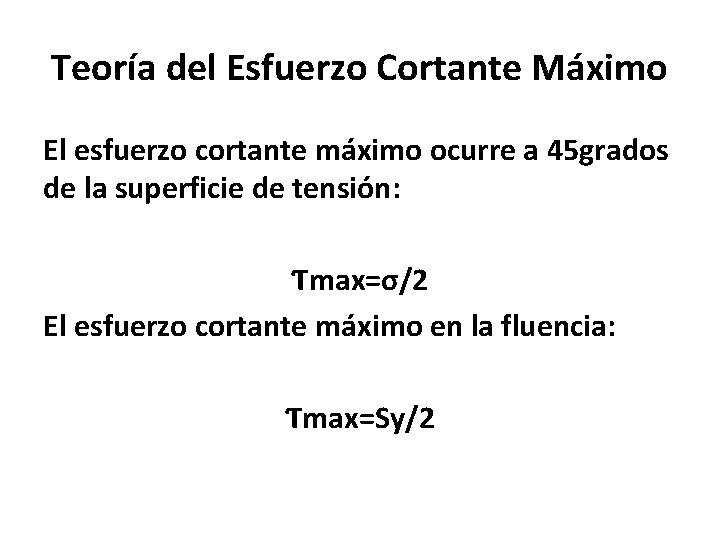 Teoría del Esfuerzo Cortante Máximo El esfuerzo cortante máximo ocurre a 45 grados de