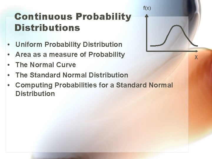 Continuous Probability Distributions • • • f(x) Uniform Probability Distribution Area as a measure