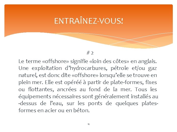 ENTRAÎNEZ-VOUS! # 2 Le terme «offshore» signifie «loin des côtes» en anglais. Une exploitation