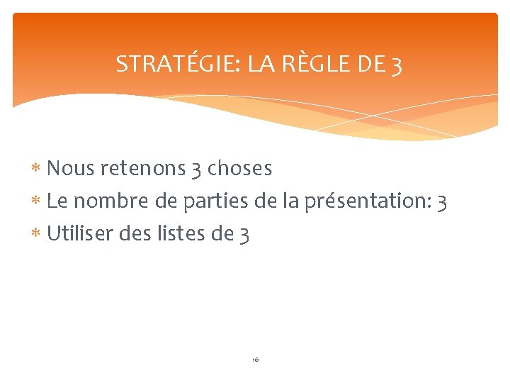 STRATÉGIE: LA RÈGLE DE 3 Nous retenons 3 choses Le nombre de parties de