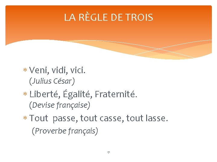 LA RÈGLE DE TROIS Veni, vidi, vici. (Julius César) Liberté, Égalité, Fraternité. (Devise française)