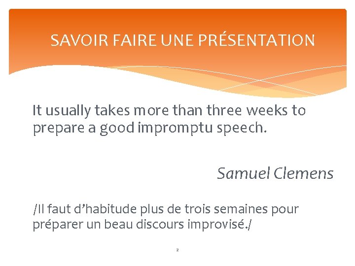 SAVOIR FAIRE UNE PRÉSENTATION It usually takes more than three weeks to prepare a