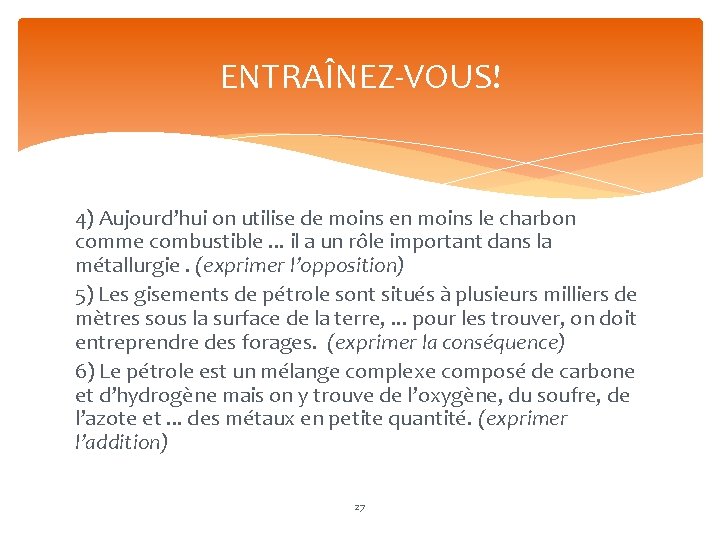 ENTRAÎNEZ-VOUS! 4) Aujourd’hui on utilise de moins en moins le charbon comme combustible. .