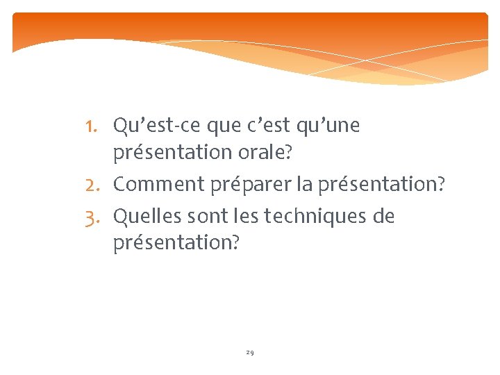 1. Qu’est-ce que c’est qu’une présentation orale? 2. Comment préparer la présentation? 3. Quelles