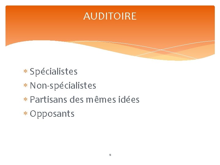 AUDITOIRE Spécialistes Non-spécialistes Partisans des mêmes idées Opposants 8 