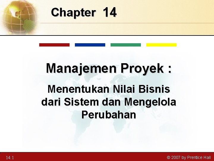 Chapter 14 Manajemen Proyek : Menentukan Nilai Bisnis dari Sistem dan Mengelola Perubahan 13.