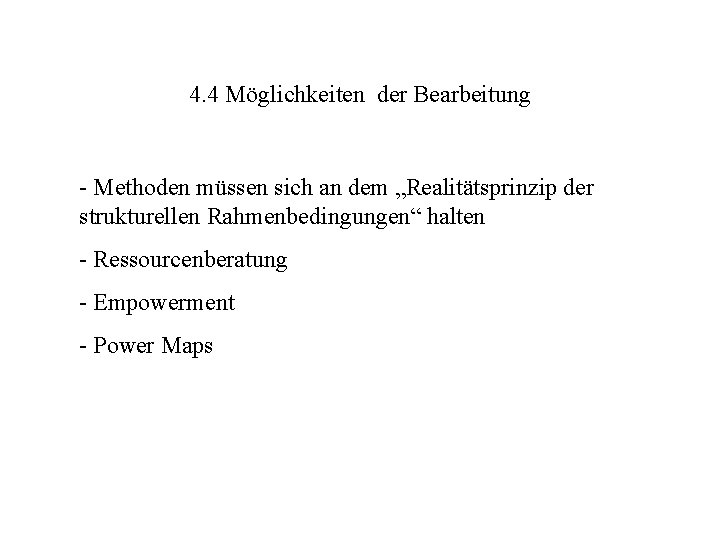 4. 4 Möglichkeiten der Bearbeitung - Methoden müssen sich an dem „Realitätsprinzip der strukturellen