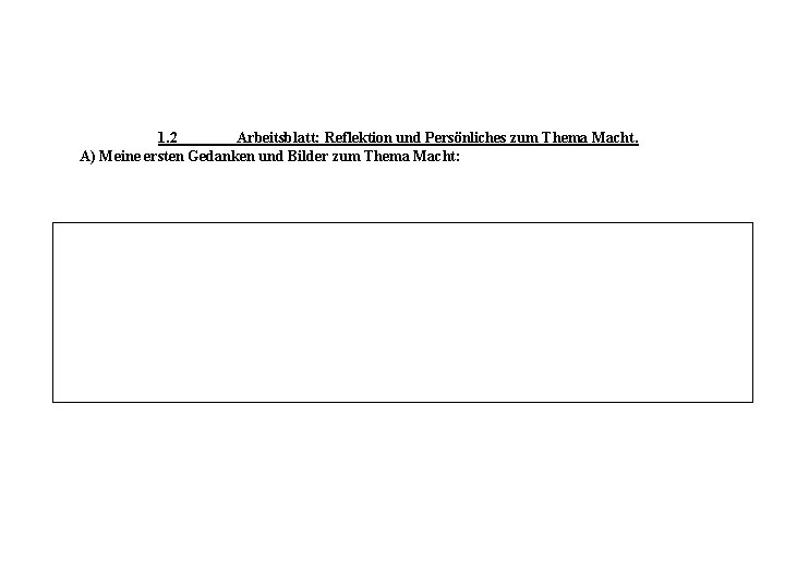 1. 2 Arbeitsblatt: Reflektion und Persönliches zum Thema Macht. A) Meine ersten Gedanken und