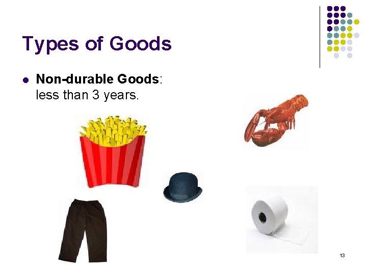 Types of Goods l Non-durable Goods: less than 3 years. 13 