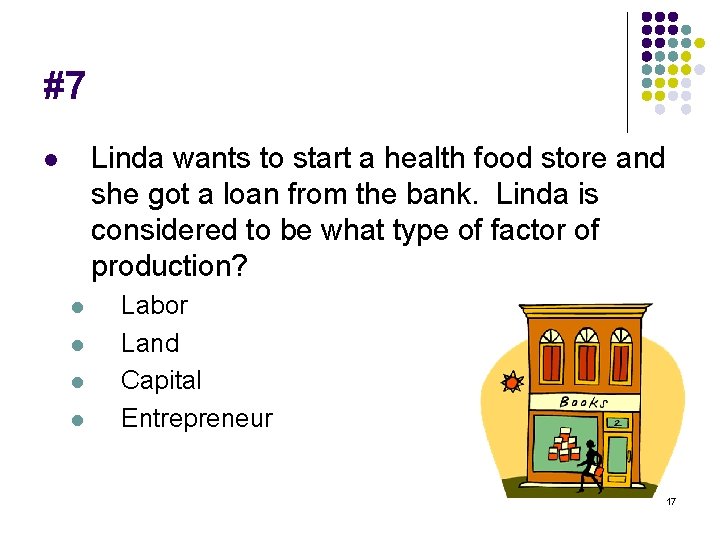 #7 Linda wants to start a health food store and she got a loan