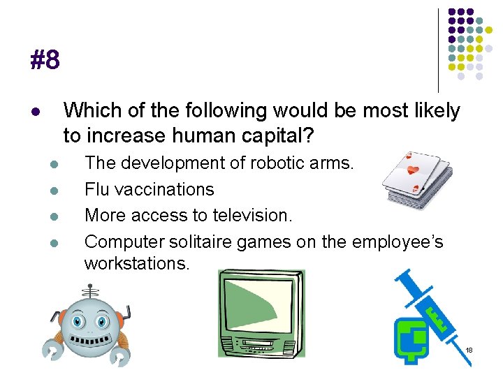 #8 Which of the following would be most likely to increase human capital? l