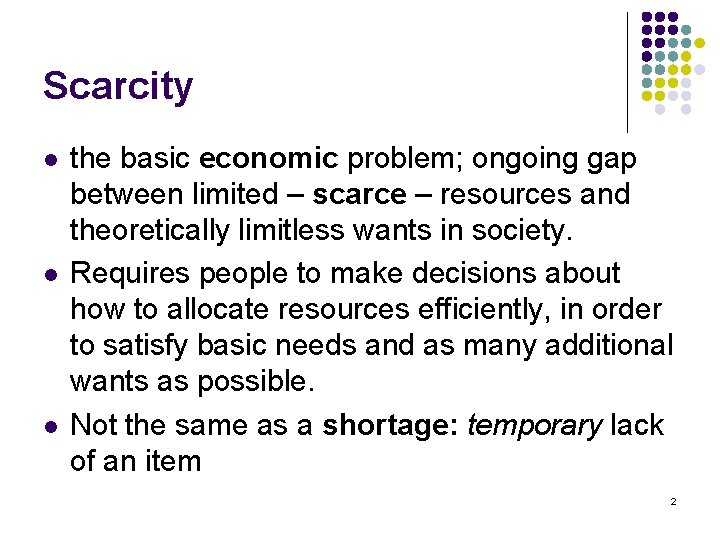 Scarcity l l l the basic economic problem; ongoing gap between limited – scarce