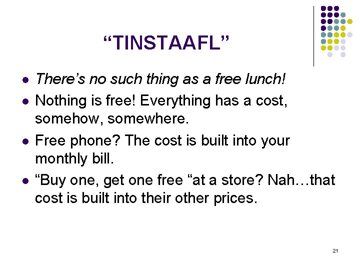 “TINSTAAFL” l l There’s no such thing as a free lunch! Nothing is free!