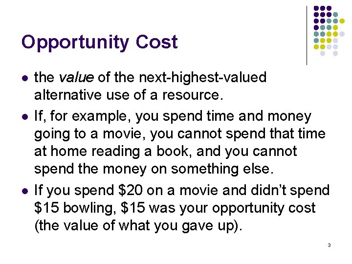 Opportunity Cost l l l the value of the next-highest-valued alternative use of a