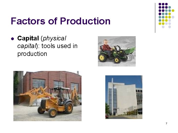 Factors of Production l Capital (physical capital): tools used in production 7 