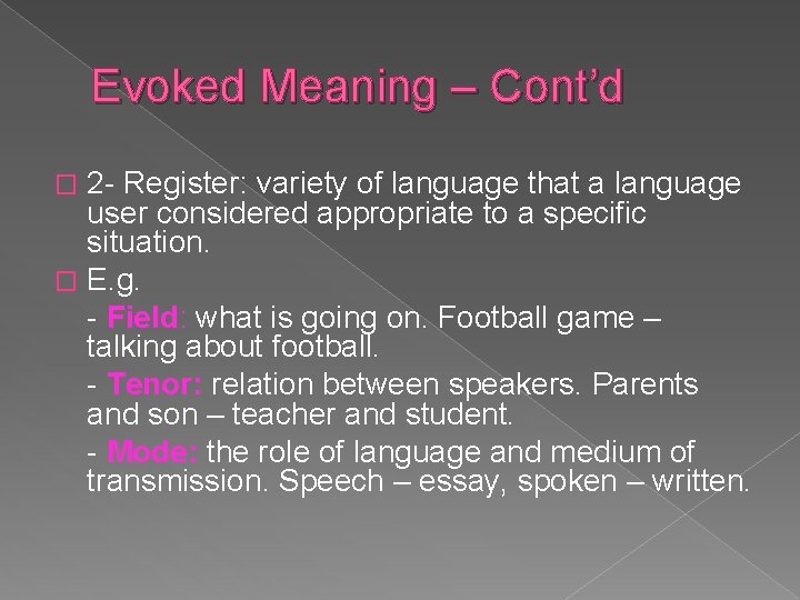 Evoked Meaning – Cont’d 2 - Register: variety of language that a language user