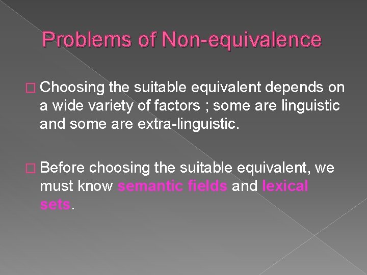 Problems of Non-equivalence � Choosing the suitable equivalent depends on a wide variety of
