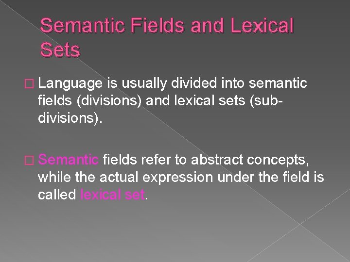 Semantic Fields and Lexical Sets � Language is usually divided into semantic fields (divisions)