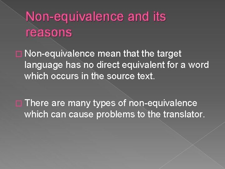 Non-equivalence and its reasons � Non-equivalence mean that the target language has no direct