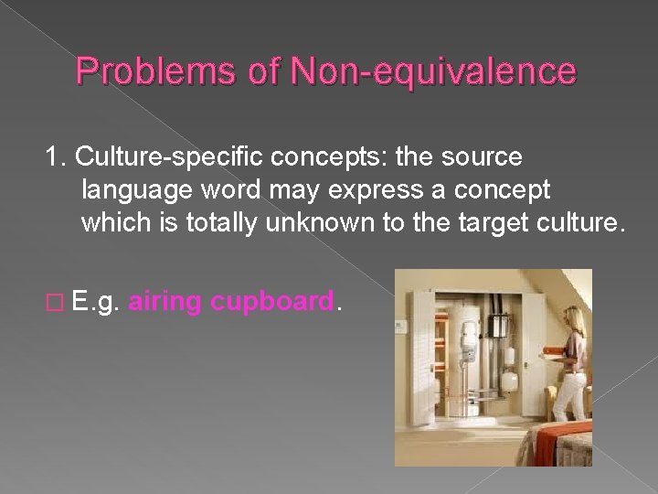 Problems of Non-equivalence 1. Culture-specific concepts: the source language word may express a concept