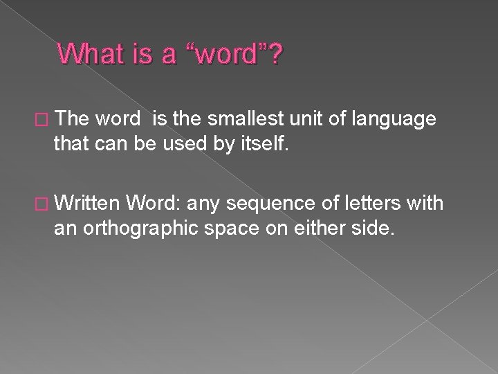 What is a “word”? � The word is the smallest unit of language that
