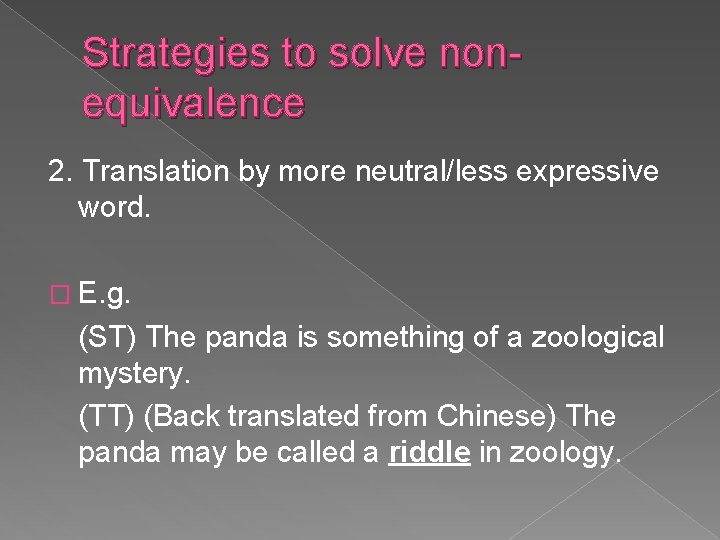 Strategies to solve nonequivalence 2. Translation by more neutral/less expressive word. � E. g.