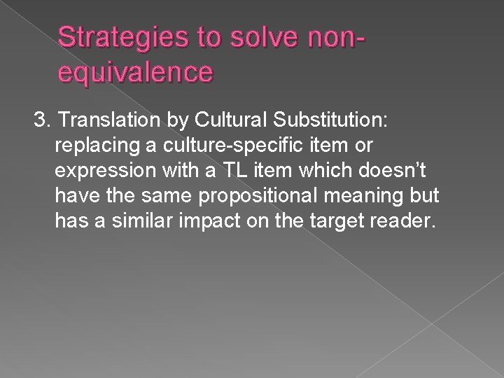 Strategies to solve nonequivalence 3. Translation by Cultural Substitution: replacing a culture-specific item or