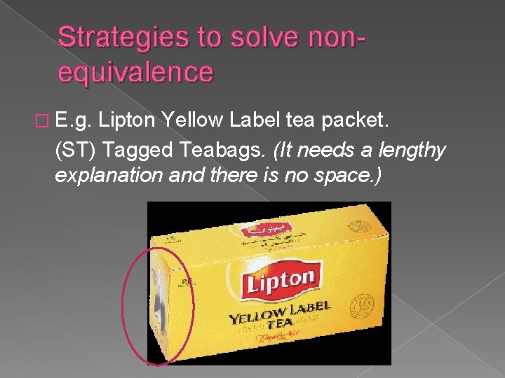Strategies to solve nonequivalence � E. g. Lipton Yellow Label tea packet. (ST) Tagged