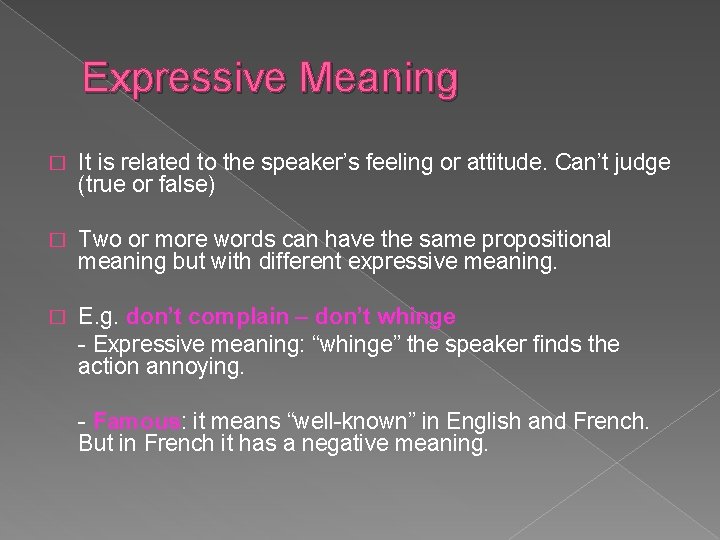 Expressive Meaning � It is related to the speaker’s feeling or attitude. Can’t judge