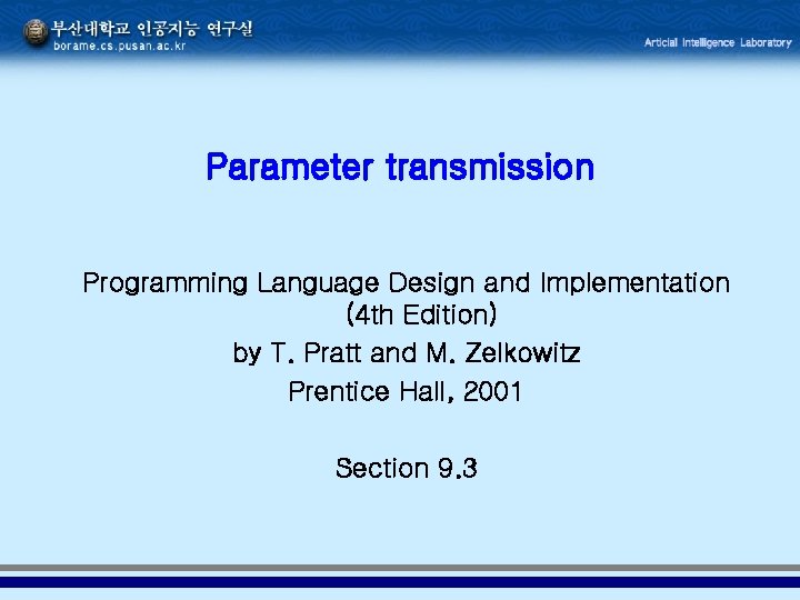 Parameter transmission Programming Language Design and Implementation (4 th Edition) by T. Pratt and