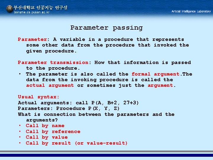 Parameter passing Parameter: A variable in a procedure that represents some other data from