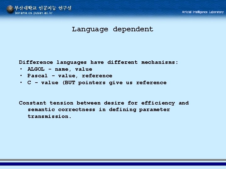 Language dependent Difference languages have different mechanisms: • ALGOL - name, value • Pascal