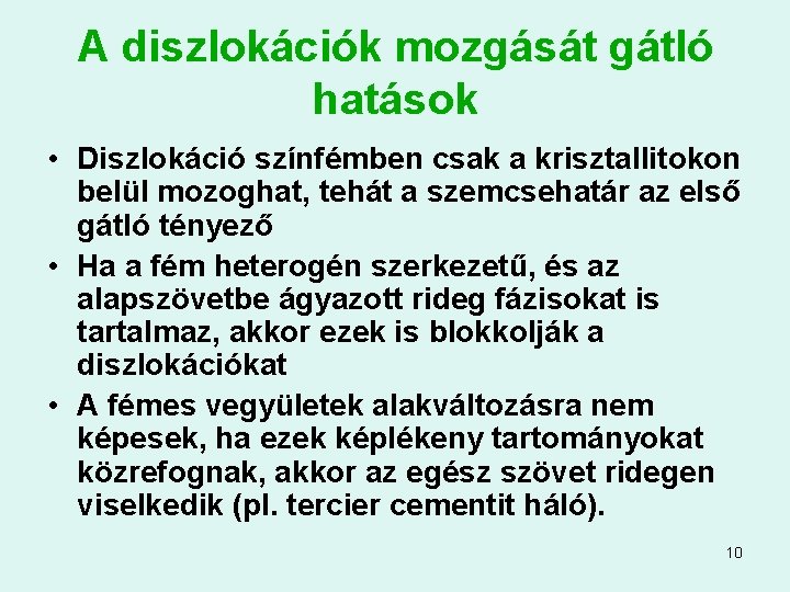 A diszlokációk mozgását gátló hatások • Diszlokáció színfémben csak a krisztallitokon belül mozoghat, tehát