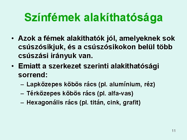 Színfémek alakíthatósága • Azok a fémek alakíthatók jól, amelyeknek sok csúszósíkjuk, és a csúszósíkokon