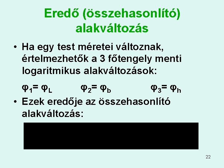 Eredő (összehasonlító) alakváltozás • Ha egy test méretei változnak, értelmezhetők a 3 főtengely menti