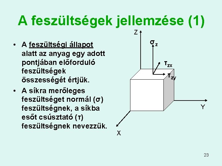 A feszültségek jellemzése (1) Z • A feszültségi állapot alatt az anyag egy adott