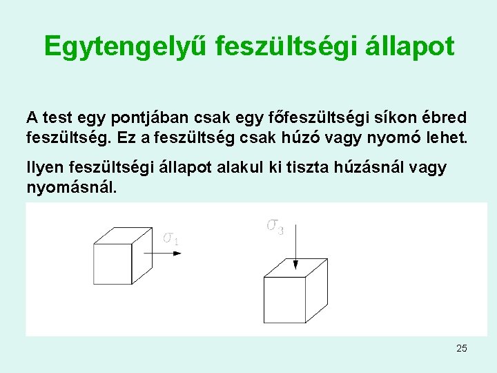 Egytengelyű feszültségi állapot A test egy pontjában csak egy főfeszültségi síkon ébred feszültség. Ez