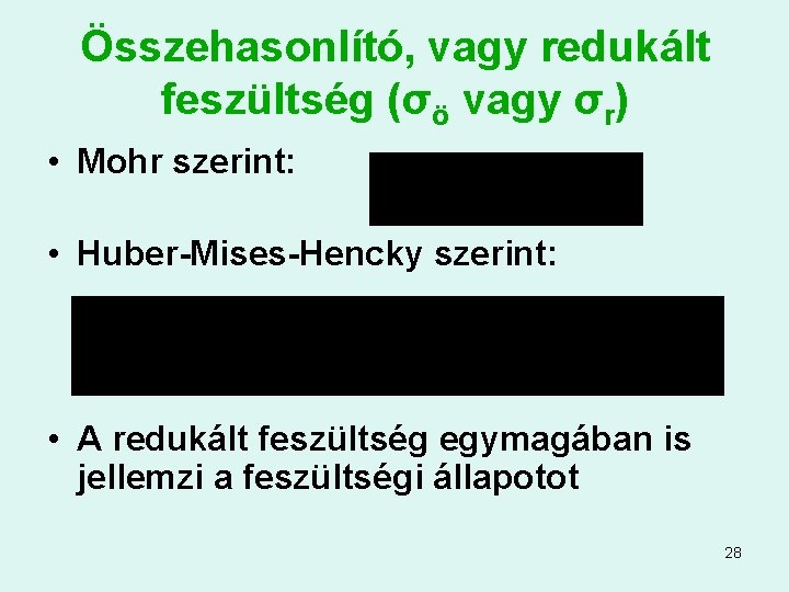 Összehasonlító, vagy redukált feszültség (σö vagy σr) • Mohr szerint: • Huber-Mises-Hencky szerint: •