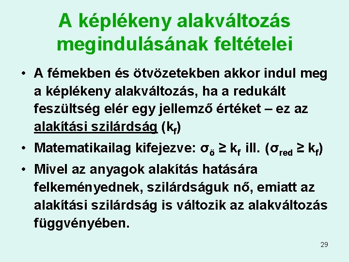 A képlékeny alakváltozás megindulásának feltételei • A fémekben és ötvözetekben akkor indul meg a