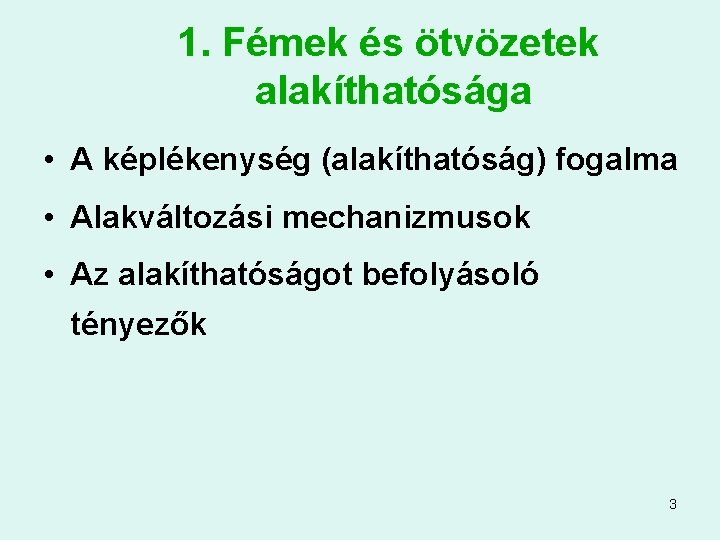 1. Fémek és ötvözetek alakíthatósága • A képlékenység (alakíthatóság) fogalma • Alakváltozási mechanizmusok •