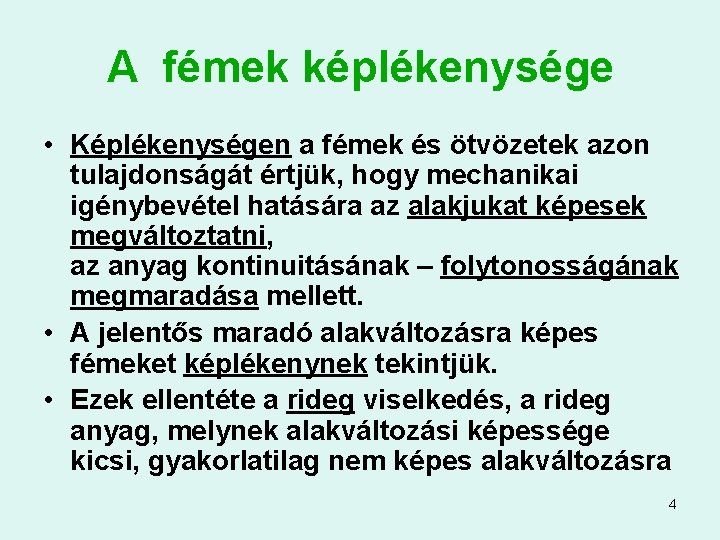 A fémek képlékenysége • Képlékenységen a fémek és ötvözetek azon tulajdonságát értjük, hogy mechanikai