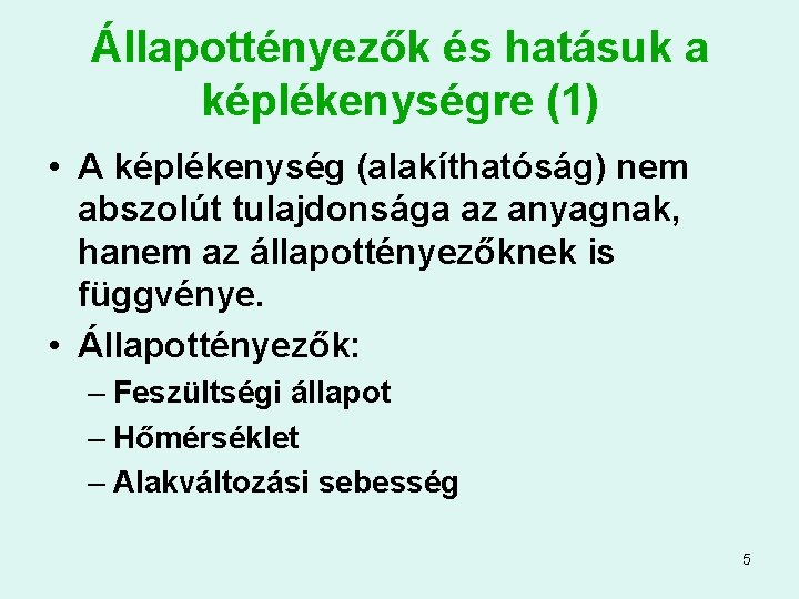 Állapottényezők és hatásuk a képlékenységre (1) • A képlékenység (alakíthatóság) nem abszolút tulajdonsága az