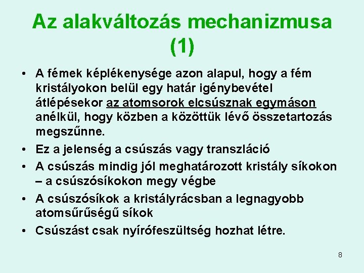 Az alakváltozás mechanizmusa (1) • A fémek képlékenysége azon alapul, hogy a fém kristályokon