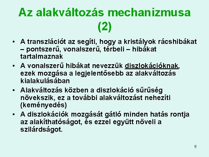 Az alakváltozás mechanizmusa (2) • A transzlációt az segíti, hogy a kristályok rácshibákat –