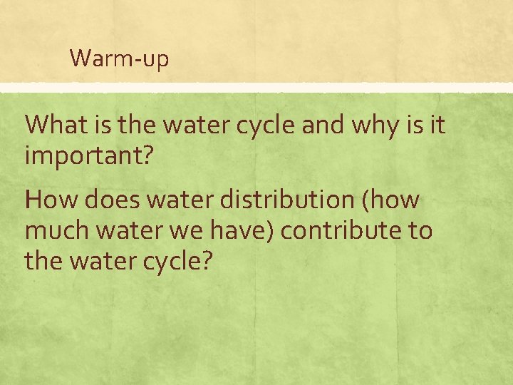 Warm-up What is the water cycle and why is it important? How does water